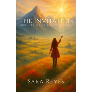 Reyes, Sara The Invitation: Short Stories of Great Encounter Reyes, Sara The Invitation: Short Stories of Great Encounter