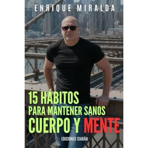 Miralda, Enrique 15 hábitos para mantener sanos cuerpo y mente Miralda, Enrique 15 hábitos para mantener sanos cuerpo y mente