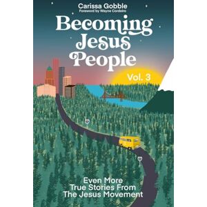 Gobble, Carissa Becoming Jesus People Volume 3: Even More True Stories From The Jesus Movement Gobble, Carissa Becoming Jesus People Volume 3: Even More True Stories From The Jesus Movement