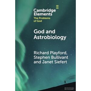 Playford, Richard God and Astrobiology (Elements in the Problems of God) Playford, Richard God and Astrobiology (Elements in the Problems of God)