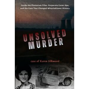 Indrawan, Ricky The Unsolved Murder of Karen Silkwood: Inside the Nuclear Incident, Corporate Cover-Up, and Whistleblower Case That Exposed America’s Secrets of Atomic Indrawan, Ricky The Unsolved Murder of Karen Silkwood: Inside the Nuclear Incident, Corporate Cover-Up, and Whistleblower Case That Exposed America’s Secrets of Atomic