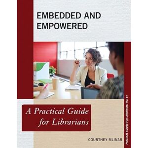 Rowman & Littlefield Publishers Embedded and Empowered: A Practical Guide for Librarians (Practical Guides for Librarians Book 54) Rowman & Littlefield Publishers Embedded and Empowered: A Practical Guide for Librarians (Practical Guides for Librarians Book 54)