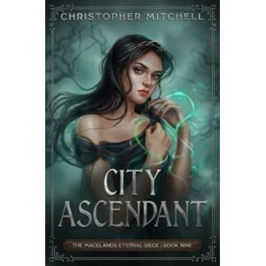 Mitchell, Christopher City Ascendant: An Epic Fantasy Adventure (The Magelands Eternal Siege Book 9) Mitchell, Christopher City Ascendant: An Epic Fantasy Adventure (The Magelands Eternal Siege Book 9)