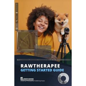 Martinez, Ernesto RawTherapee, Getting Started Guide: Complete and precise free and professional photo editing program (Photo Editing Software) Martinez, Ernesto RawTherapee, Getting Started Guide: Complete and precise free and professional photo editing program (Photo Editing Software)