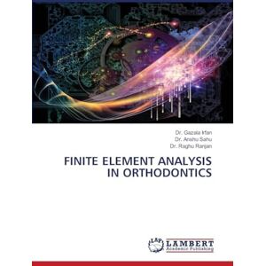 Irfan, Dr Gazala Finite Element Analysis in Orthodontics Irfan, Dr Gazala Finite Element Analysis in Orthodontics