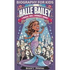 Jimenez, Bruce L HALLE BAILEY: A Magical Voice, A Mermaid’s Journey- Biography for kids Jimenez, Bruce L HALLE BAILEY: A Magical Voice, A Mermaid’s Journey- Biography for kids