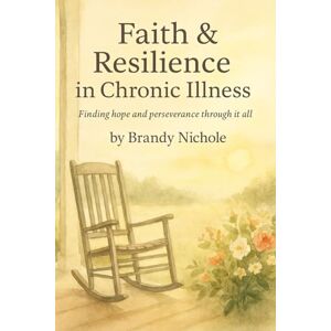Nichole, Brandy Faith and Resilience in Chronic Illness: Finding hope and perseverance through it all Nichole, Brandy Faith and Resilience in Chronic Illness: Finding hope and perseverance through it all