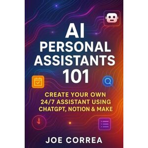Correa, Joe AI Personal Assistants 101: Create Your Own 24/7 Assistant Using ChatGPT, Notion & Make: 2 (The No-Code AI Agent Builder) Correa, Joe AI Personal Assistants 101: Create Your Own 24/7 Assistant Using ChatGPT, Notion & Make: 2 (The No-Code AI Agent Builder)