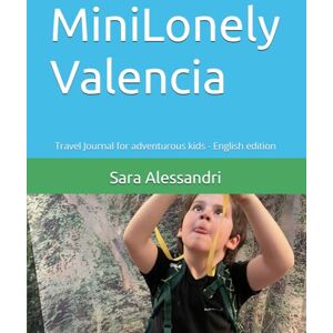 Alessandri, Sara MiniLonely Valencia: Travel Journal for adventurous kids English edition (MiniLonely for kids English version) Alessandri, Sara MiniLonely Valencia: Travel Journal for adventurous kids English edition (MiniLonely for kids English version)