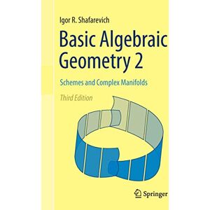 Shafarevich, Igor R. Basic Algebraic Geometry 2: Schemes and Complex Manifolds Shafarevich, Igor R. Basic Algebraic Geometry 2: Schemes and Complex Manifolds