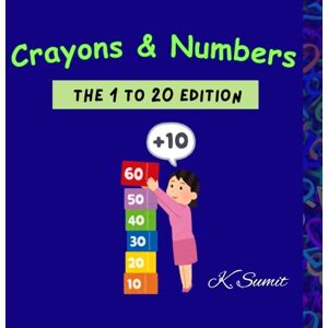 Sumit, Ms K. Crayons & Numbers ( 1 to 2o edition): A Fun and Easy Counting & Coloring Book for Kids Ages 2–5 Sumit, Ms K. Crayons & Numbers ( 1 to 2o edition): A Fun and Easy Counting & Coloring Book for Kids Ages 2–5