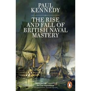 Kennedy, Paul The Rise And Fall of British Naval Mastery Kennedy, Paul The Rise And Fall of British Naval Mastery