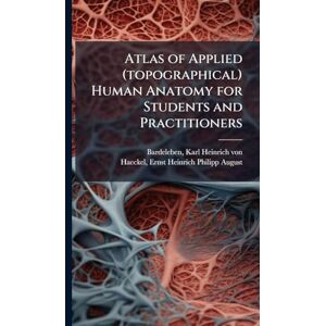 Atlas of Applied (topographical) Human Anatomy for Students and Practitioners Atlas of Applied (topographical) Human Anatomy for Students and Practitioners