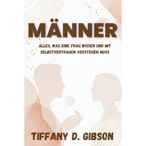 Gibson MÄNNER: Alles, was eine Frau wissen und mit Selbstvertrauen verstehen muss Gibson MÄNNER: Alles, was eine Frau wissen und mit Selbstvertrauen verstehen muss