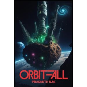N.M, Prasanth Orbitfall: An asteroid carries a self-replicating alien factory N.M, Prasanth Orbitfall: An asteroid carries a self-replicating alien factory