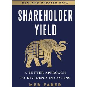 Faber Shareholder Yield: A Better Approach to Dividend Investing Faber Shareholder Yield: A Better Approach to Dividend Investing