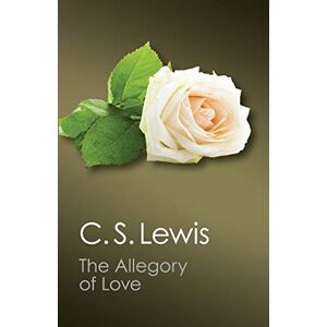 Lewis, C. S. The Allegory of Love: A Study In Medieval Tradition (Canto Classics) Lewis, C. S. The Allegory of Love: A Study In Medieval Tradition (Canto Classics)