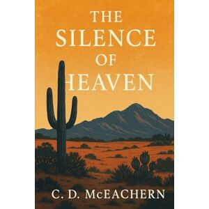 McEachern, Cal The Silence of Heaven: A tender and haunting story about love, loss, and learning to live when heaven goes silent. McEachern, Cal The Silence of Heaven: A tender and haunting story about love, loss, and learning to live when heaven goes silent.