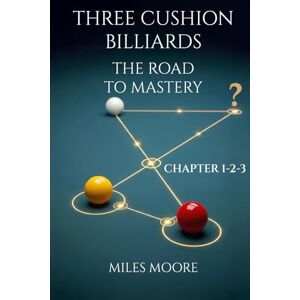 MOORE, MILES THREE CUSHION BILLIARDS THE ROAD TO MASTERY CHAPTER 1-2-3: A book to guide you on the path to mastery. MOORE, MILES THREE CUSHION BILLIARDS THE ROAD TO MASTERY CHAPTER 1-2-3: A book to guide you on the path to mastery.