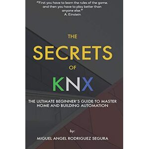 Rodriguez The Secrets of KNX: The Ultimate Beginner's Guide to Master Home and Building Automation Rodriguez The Secrets of KNX: The Ultimate Beginner's Guide to Master Home and Building Automation