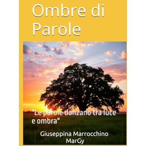 Marrocchino MarGy, Giuseppina Ombre di Parole: "Le parole danzano tra luce e ombra Marrocchino MarGy, Giuseppina Ombre di Parole: "Le parole danzano tra luce e ombra