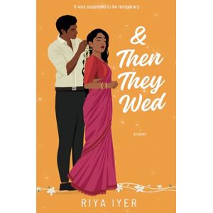 Iyer, Riya & Then They Wed: Ampersand Love 2 Iyer, Riya & Then They Wed: Ampersand Love 2