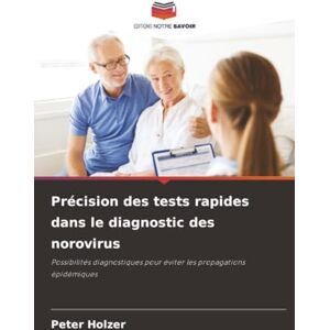 Holzer, Peter Précision des tests rapides dans le diagnostic des norovirus: Possibilités diagnostiques pour éviter les propagations épidémiques Holzer, Peter Précision des tests rapides dans le diagnostic des norovirus: Possibilités diagnostiques pour éviter les propagations épidémiques