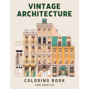 SMILOS Vintage Architecture Coloring Book For Adults: Relax and Unwind with Detailed Illustrations of Historical Buildings SMILOS Vintage Architecture Coloring Book For Adults: Relax and Unwind with Detailed Illustrations of Historical Buildings