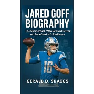 D. Skaggs, Gerald Jared Goff Biography: The Quarterback Who Revived Detroit and Redefined NFL Resilience D. Skaggs, Gerald Jared Goff Biography: The Quarterback Who Revived Detroit and Redefined NFL Resilience