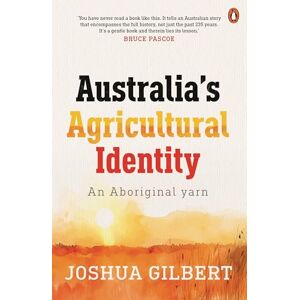 Gilbert, Joshua Australia's Agricultural Identity an Aboriginal yarn Gilbert, Joshua Australia's Agricultural Identity an Aboriginal yarn