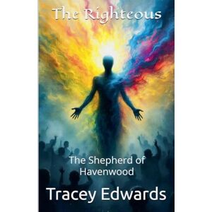Edwards, Tracey J The Righteous: The Shepherd of Havenwood Edwards, Tracey J The Righteous: The Shepherd of Havenwood