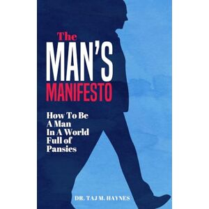 Taj THE MAN'S MANIFESTO: How to Be a Man in a World Full of Pansies Taj THE MAN'S MANIFESTO: How to Be a Man in a World Full of Pansies