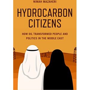 Oxford University Press Hydrocarbon Citizens: How Oil Transformed People and Politics in the Middle East Oxford University Press Hydrocarbon Citizens: How Oil Transformed People and Politics in the Middle East