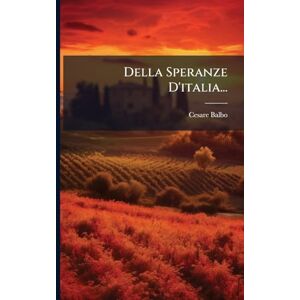 Balbo, Cesare Della Speranze D'italia... Balbo, Cesare Della Speranze D'italia...