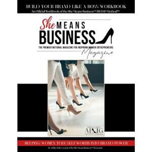 Holt, Ashley She Means Business Workbook: Build Your Brand Like a Boss and Turn Self-Worth Into Power Holt, Ashley She Means Business Workbook: Build Your Brand Like a Boss and Turn Self-Worth Into Power