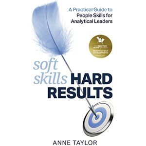 Taylor Soft Skills Hard Results: A Practical Guide to People Skills for Analytical Leaders Taylor Soft Skills Hard Results: A Practical Guide to People Skills for Analytical Leaders