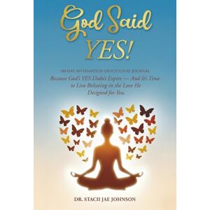 Johnson, Dr. Stacii Jae God Said YES!: 180- Day Affirmation Devotional Journal Because God's Yes Didn't Expire and It's Time to Live Believing in the Love He Designed for You Johnson, Dr. Stacii Jae God Said YES!: 180- Day Affirmation Devotional Journal Because God's Yes Didn't Expire and It's Time to Live Believing in the Love He Designed for You