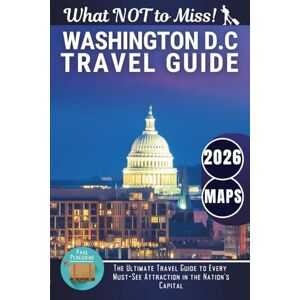 Peregrine, Paul Washington, D.C. – What NOT to Miss: The Ultimate Travel Guide to Every Must-See Attraction in the Nation’s Capital (Gray Edition) Peregrine, Paul Washington, D.C. – What NOT to Miss: The Ultimate Travel Guide to Every Must-See Attraction in the Nation’s Capital (Gray Edition)