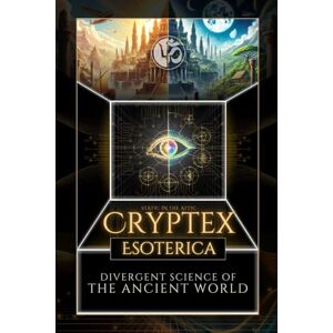 Engle, Tyler Cryptex Esoterica: Divergent Science of the Ancient World Engle, Tyler Cryptex Esoterica: Divergent Science of the Ancient World