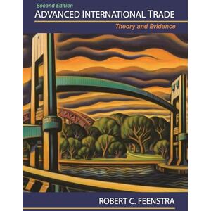 Feenstra, Robert C. Advanced International Trade: Theory and Evidence: Theory and Evidence Second Edition Feenstra, Robert C. Advanced International Trade: Theory and Evidence: Theory and Evidence Second Edition