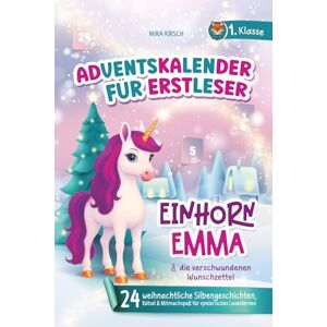 Kirsch, Mira Der magische Adventskalender für Erstleser – Einhorn Emma & die verschwundenen Wunschzettel: 24 weihnachtliche Silbengeschichten, Rätsel & Mitmachspaß für spielerisches Lesenlernen 1. Klasse Kirsch, Mira Der magische Adventskalender für Erstleser – Einhorn Emma & die verschwundenen Wunschzettel: 24 weihnachtliche Silbengeschichten, Rätsel & Mitmachspaß für spielerisches Lesenlernen 1. Klasse