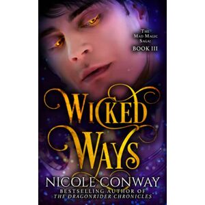 Conway, Nicole Wicked Ways (The Mad Magic Saga) Conway, Nicole Wicked Ways (The Mad Magic Saga)