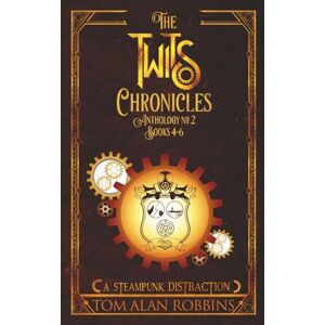 Robbins, Tom Alan The Twits Chronicles, Anthology No. 2: Books 4-6 Robbins, Tom Alan The Twits Chronicles, Anthology No. 2: Books 4-6