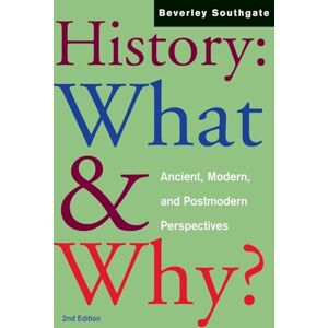 Southgate, Beverley History: What and Why?: Ancient, Modern and Postmodern Perspectives Southgate, Beverley History: What and Why?: Ancient, Modern and Postmodern Perspectives