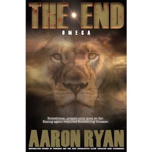 Ryan, Aaron THE END: Omega (THE END: A Christian End Times Fiction Book Series) Ryan, Aaron THE END: Omega (THE END: A Christian End Times Fiction Book Series)