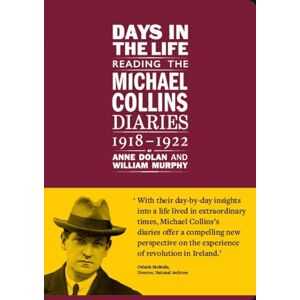Days in the life: Reading the Michael Collins Diaries 1918-1922 Days in the life: Reading the Michael Collins Diaries 1918-1922