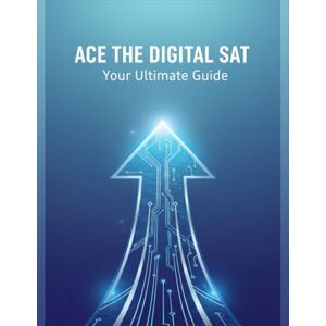 Goddard, Jessica Ace The Digital Sat: Your Ultimate Guide Goddard, Jessica Ace The Digital Sat: Your Ultimate Guide