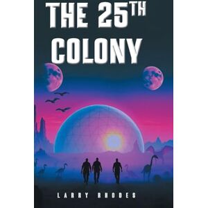 Rhodes, Larry J The 25th Colony Rhodes, Larry J The 25th Colony