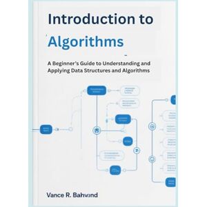 Baldwin, Vance Introduction to Algorithms: A Beginner’s Guide to Understanding and Applying Data Structures and Algorithms Baldwin, Vance Introduction to Algorithms: A Beginner’s Guide to Understanding and Applying Data Structures and Algorithms