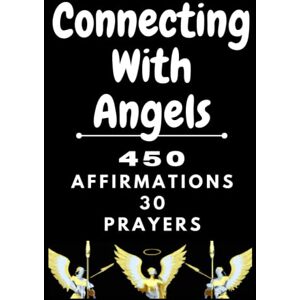 DYNA, Lori Connecting With Angels 450 AFFIRMATIONS 30 PRAYERS: activate happiness, wealth, peace, love, luck, success, fame and upliftment DYNA, Lori Connecting With Angels 450 AFFIRMATIONS 30 PRAYERS: activate happiness, wealth, peace, love, luck, success, fame and upliftment